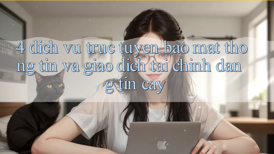 4. Dịch vụ trực tuyến bảo mật thông tin và giao dịch tài chính đáng tin cậy