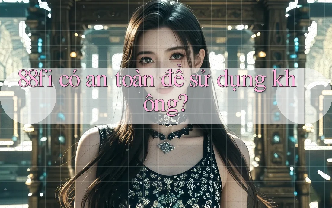 88fi có an toàn để sử dụng không?