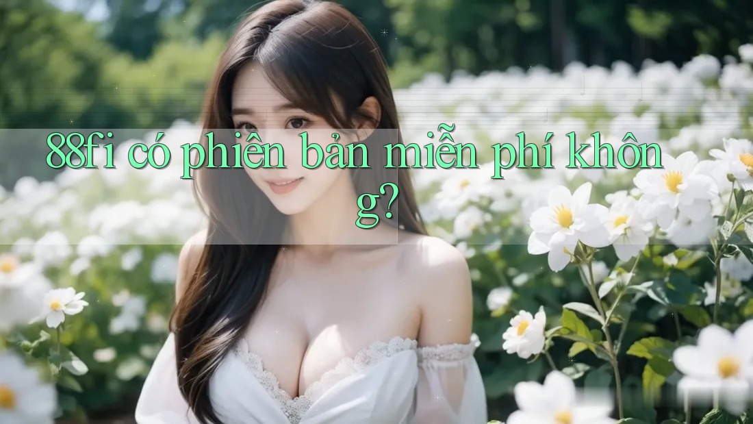 88fi có phiên bản miễn phí không?