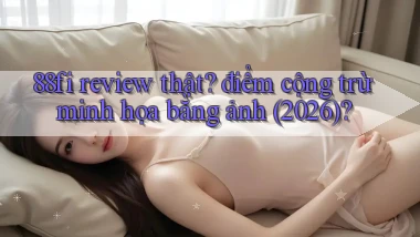 88fi review thật điểm cộng trừ minh họa bằng ảnh (2026)