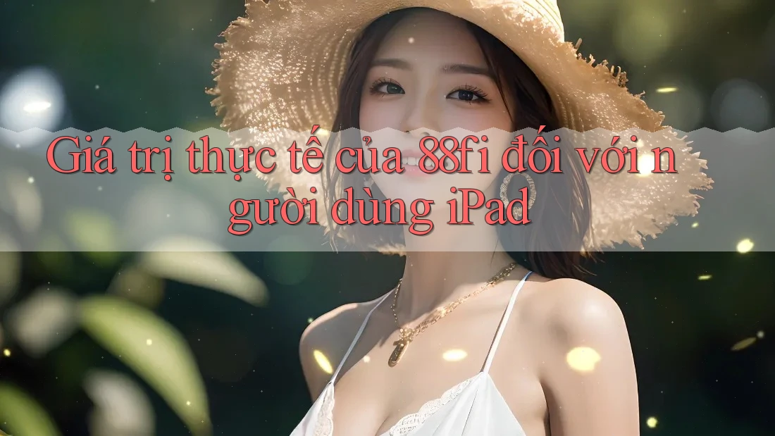 Giá trị thực tế của 88fi đối với người dùng iPad