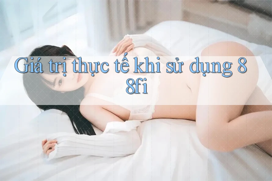 Giá trị thực tế khi sử dụng 88fi
