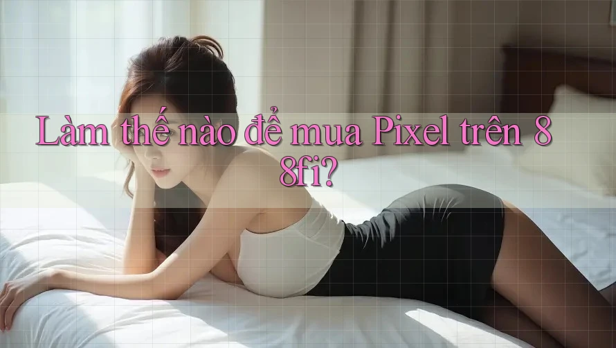 Làm thế nào để mua Pixel trên 88fi?