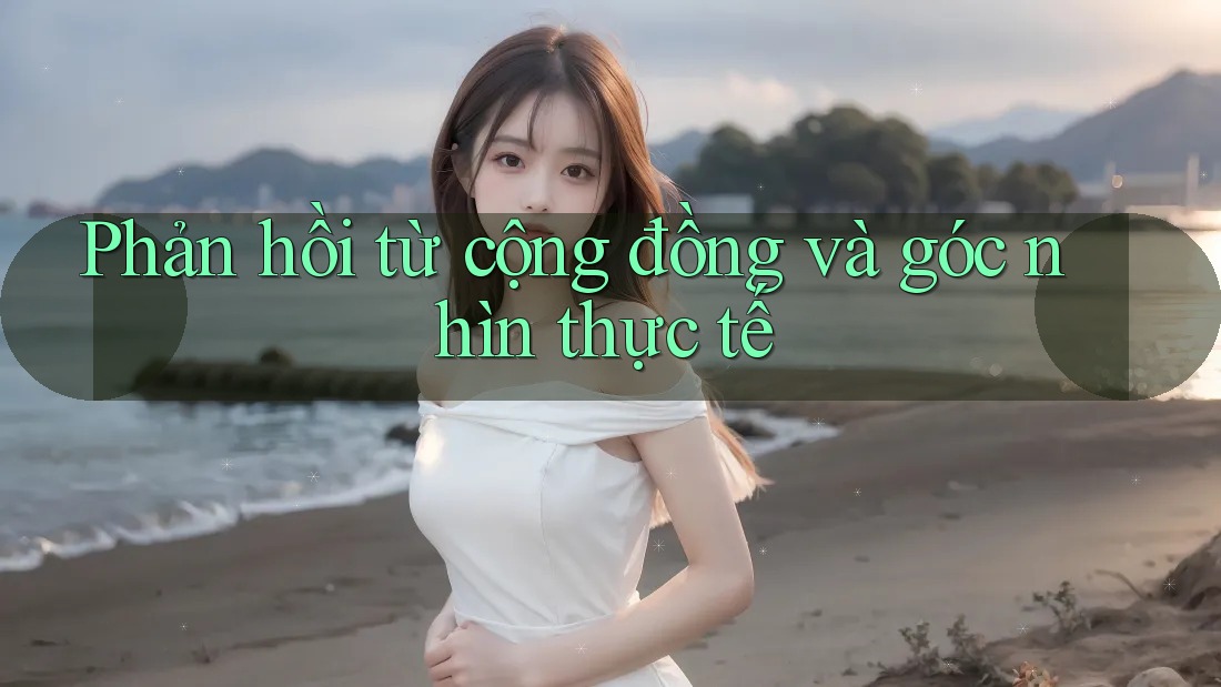 Phản hồi từ cộng đồng và góc nhìn thực tế