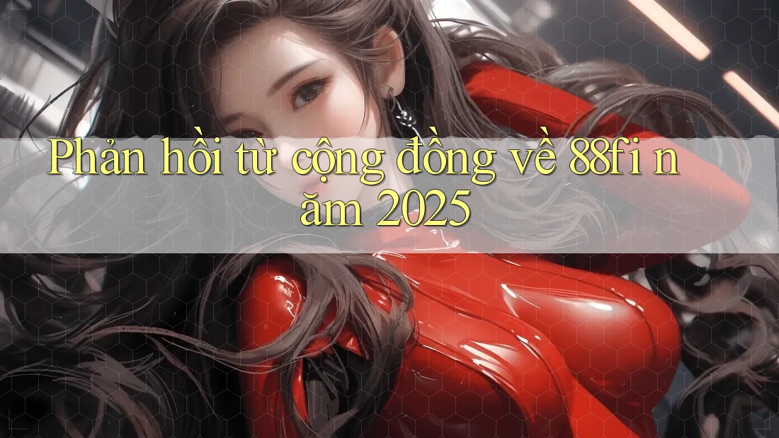 Phản hồi từ cộng đồng về 88fi năm 2025