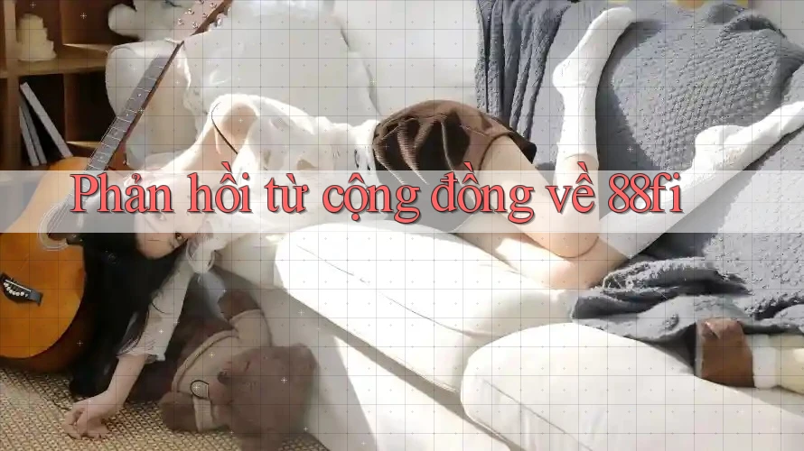 Phản hồi từ cộng đồng về 88fi