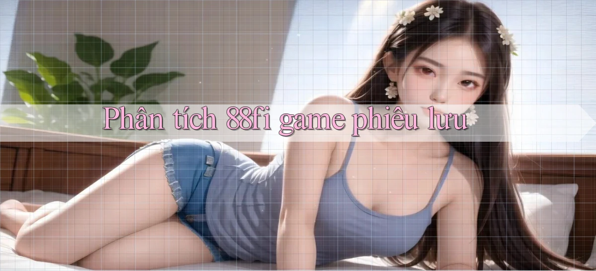Phân tích 88fi game phiêu lưu
