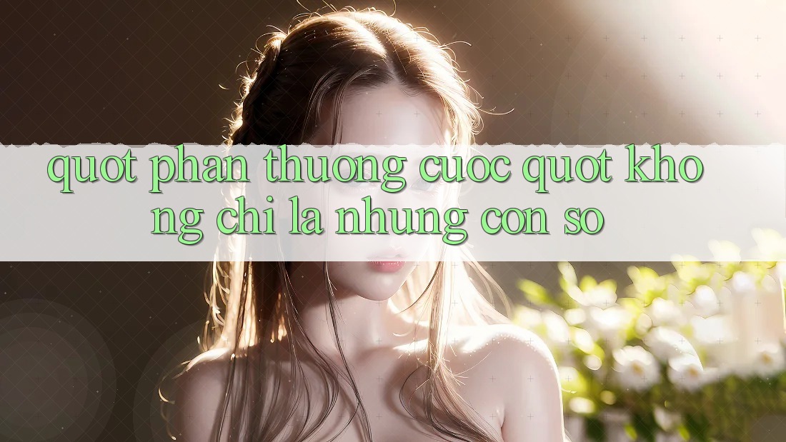 " Phần Thưởng Cược" - Không Chỉ Là Những Con Số