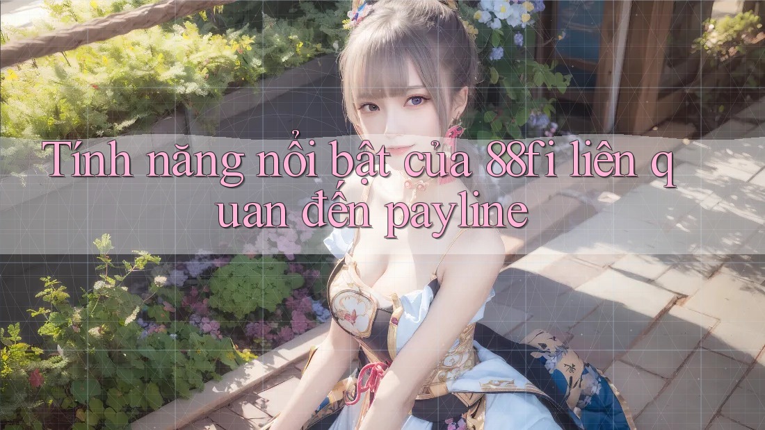 Tính năng nổi bật của 88fi liên quan đến payline